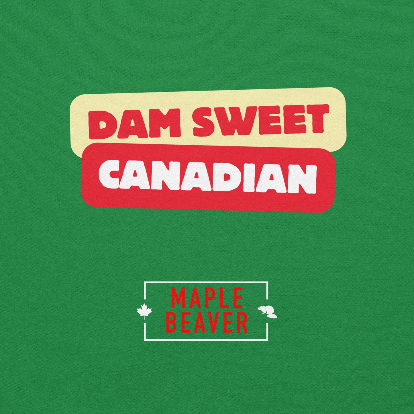 The Dam Sweet Canadian Hoodie – Cozy, Bold, Unapologetically Canadian - Maple Beaver