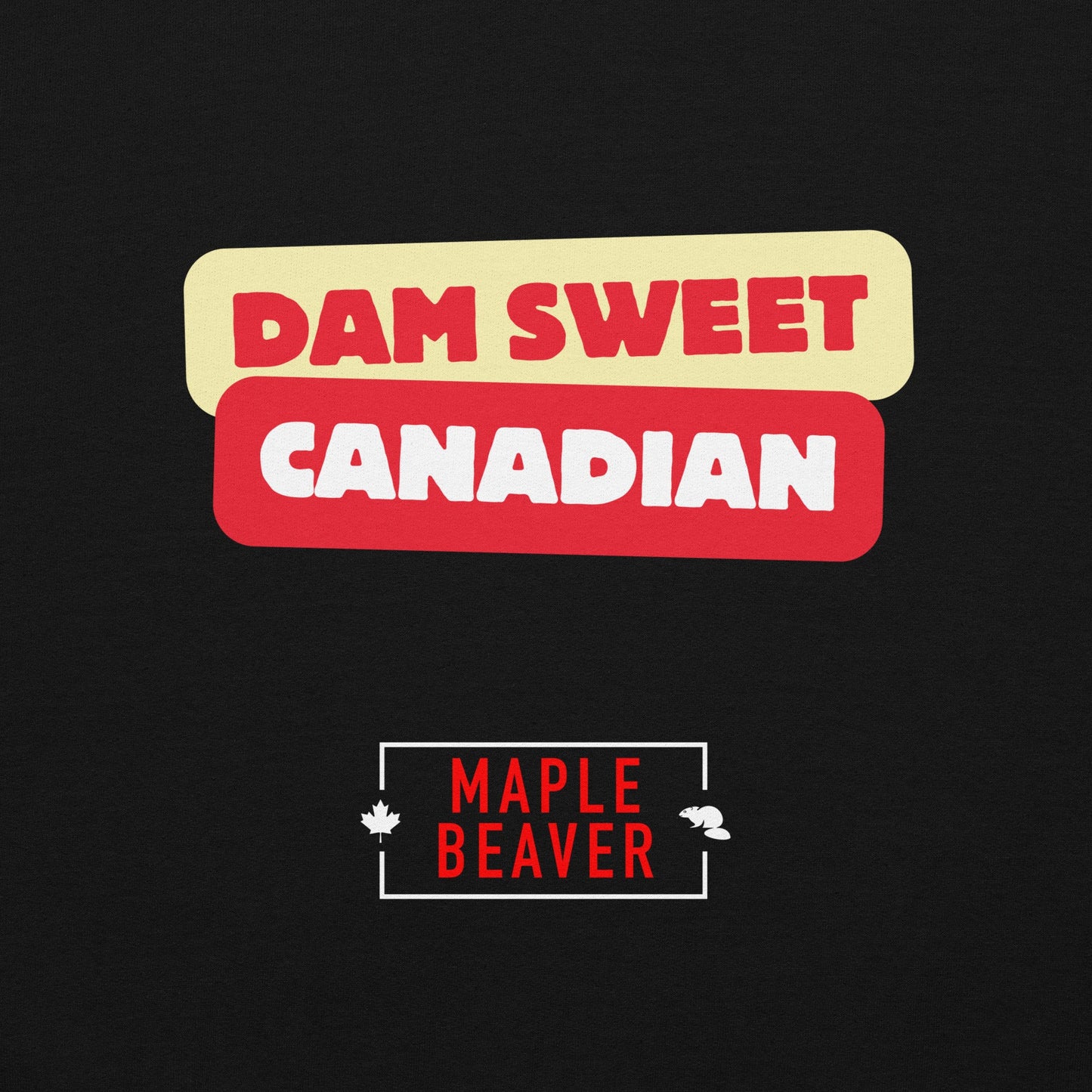 The Dam Sweet Canadian Hoodie – Cozy, Bold, Unapologetically Canadian - Maple Beaver